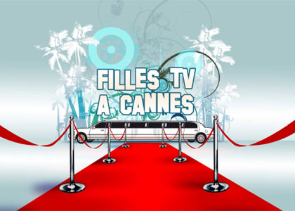 Filles TV s'invite au Festival de Cannes pour des potins de stars