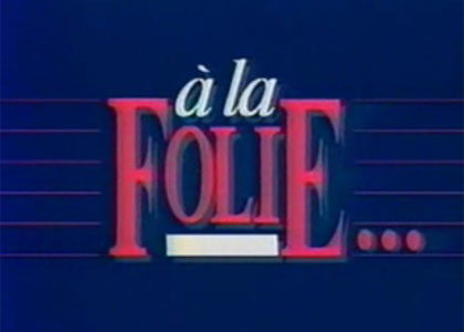 A la folie... 