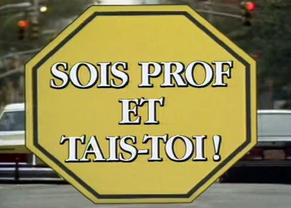 Sois prof et tais-toi !