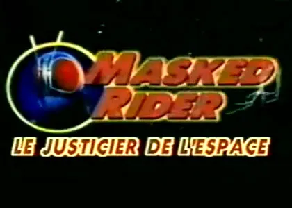 MASKED RIDER, LE JUSTICIER DE L’ESPACE