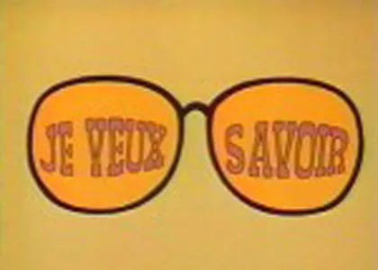 JE VEUX SAVOIR