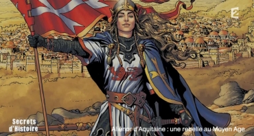 Secrets d'Histoire : Aliénor d'Aquitaine, une insoumise qui fascine les Français