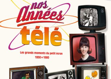 Nos années Télé : l'encyclopédie vidéo à déguster sans modération