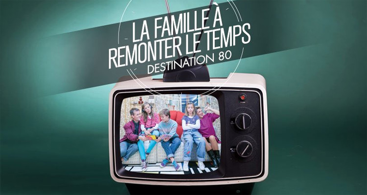 La famille à remonter le temps (M6) : les années 80 testées par Emmanuelle, Alain, Pauline, Clara et Lucie